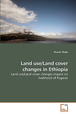 Land use/Land cover changes in Ethiopia: Land use/Land cover changes impact on livelihood of Fogeres