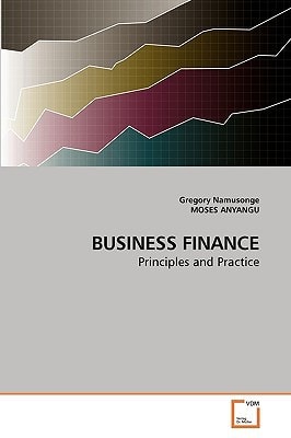 BUSINESS FINANCE: Principles and Practice