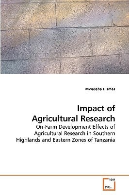 Impact of Agricultural Research: On-Farm Development Effects of Agricultural Research in Southern Highlands and Eastern Zones of Tanzania