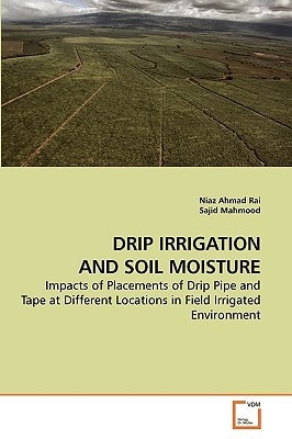 DRIP IRRIGATION AND SOIL MOISTURE: Impacts of Placements of Drip Pipe and Tape at Different Locations in Field Irrigated Environment