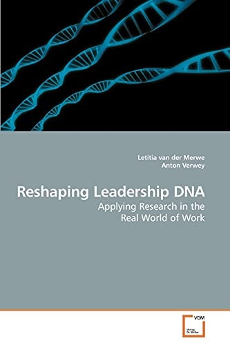 Reshaping Leadership DNA: Applying Research in the Real World of Work
