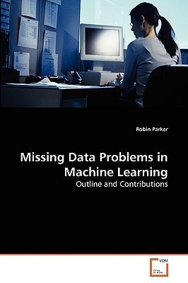 Missing Data Problems in Machine Learning: Outline and Contributions