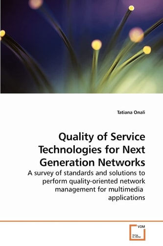 Quality of Service Technologies for Next Generation Networks: A survey of standards and solutions to perform quality-oriented network management for multimedia applications