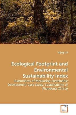 Ecological Footprint and Environmental Sustainability Index: Instruments of Measuring Sustainable Development Case Study: Sustainability of Shandong (China)