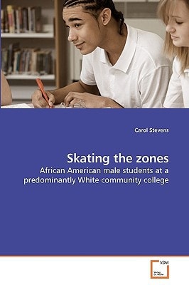 Skating the zones: African American male students at a predominantly White community college