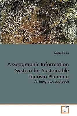 A Geographic Information System for Sustainable Tourism Planning: An integrated approach