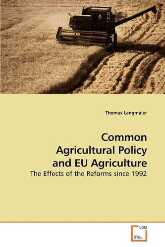 Common Agricultural Policy and EU Agriculture: The Effects of the Reforms since 1992