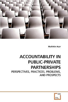 ACCOUNTABILITY IN PUBLIC-PRIVATE PARTNERSHIPS: PERSPECTIVES, PRACTICES, PROBLEMS, AND PROSPECTS