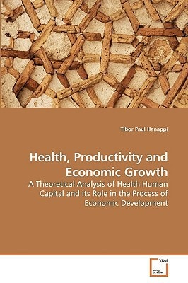 Health, Productivity and Economic Growth: A Theoretical Analysis of Health Human Capital and its Role in the Process of Economic Development