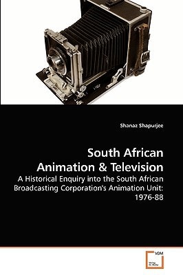 South African Animation: A Historical Enquiry into the South African Broadcasting Corporation's Animation Unit: 1976-88