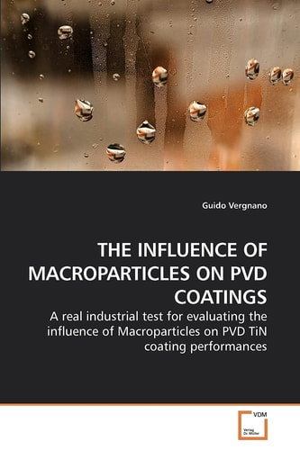 THE INFLUENCE OF MACROPARTICLES ON PVD COATINGS: A real industrial test for evaluating the influence of Macroparticles on PVD TiN coating performances