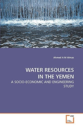 WATER RESOURCES IN THE YEMEN: A SOCIO-ECONOMIC AND ENGINEERING STUDY