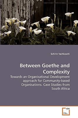 Between Goethe and Complexity: Towards an Organisational Development approach for Community-based Organisations. Case Studies from South Africa