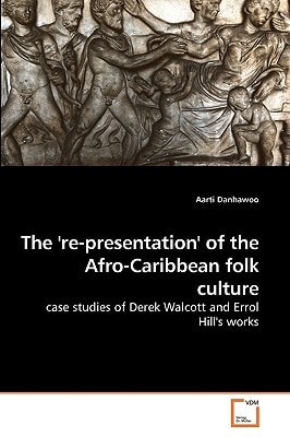 The ''re-presentation'' of the Afro-Caribbean folk culture: case studies of Derek Walcott and Errol Hill''s works