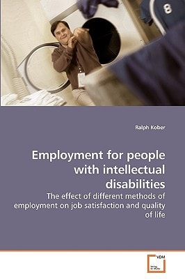 Employment for people with intellectual disabilities: The effect of different methods of employment on job satisfaction and quality of life