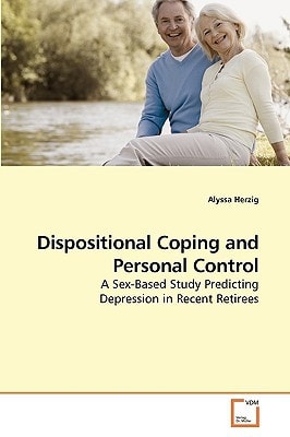 Dispositional Coping and Personal Control: A Sex-Based Study Predicting Depression in Recent Retirees