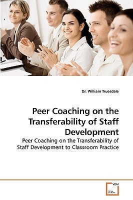 Peer Coaching on the Transferability of Staff Development: Peer Coaching on the Transferability of Staff Development to Classroom Practice