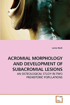 ACROMIAL MORPHOLOGY AND DEVELOPMENT OF SUBACROMIAL LESIONS: AN OSTEOLOGICAL STUDY IN TWO PREHISTORIC POPULATIONS