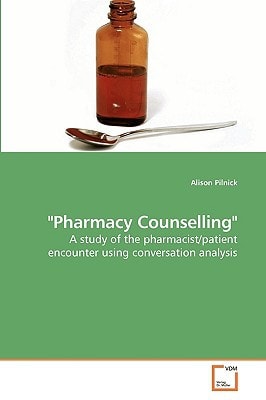 Pharmacy Counselling: A study of the pharmacist/patient encounter using conversation analysis