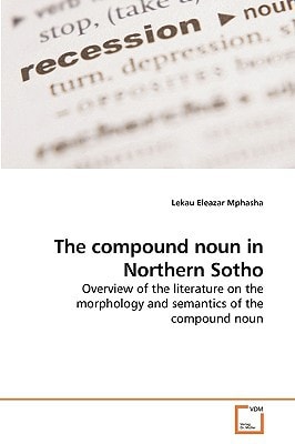 The compound noun in Northern Sotho: Overview of the literature on the morphology and semantics of the compound noun