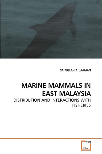MARINE MAMMALS IN EAST MALAYSIA: DISTRIBUTION AND INTERACTIONS WITH FISHERIES
