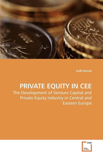Private Equity in CEE: The Development of Venture Capital and Private Equity Industry in Central and Eastern Europe