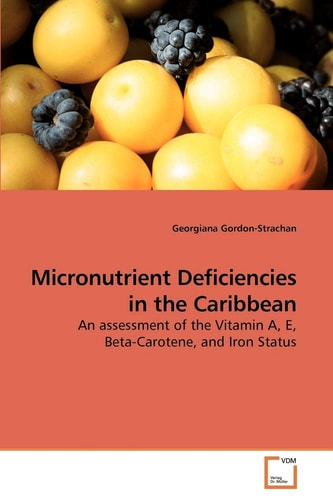 Micronutrient Deficiencies in the Caribbean: An assessment of the Vitamin A, E, Beta-Carotene, and Iron Status