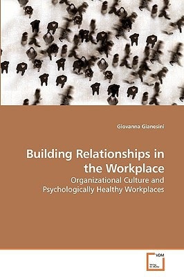 Building Relationships in the Workplace: Organizational Culture and Psychologically Healthy Workplaces