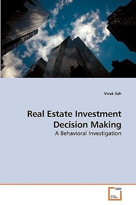 Real Estate Investment Decision Making: A Behavioral Investigation