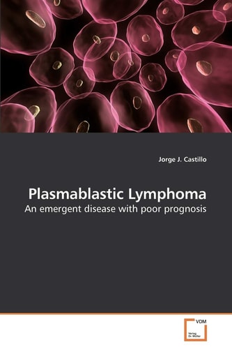 Plasmablastic Lymphoma: An emergent disease with poor prognosis