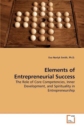 Elements of Entrepreneurial Success: The Role of Core Competencies, Inner Development, and Spirituality in Entrepreneurship