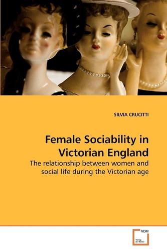 Female Sociability in Victorian England: The relationship between women and social life during the Victorian age
