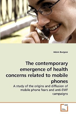 The contemporary emergence of health concerns related to mobile phones: A study of the origins and diffusion of mobile phone fears and anti-EMF campaigns