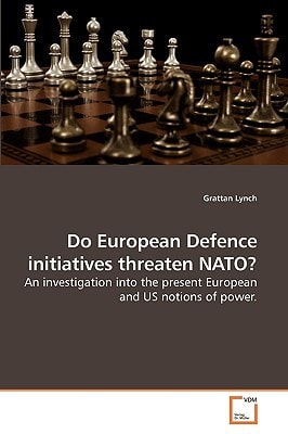 Do European Defence initiatives threaten NATO?: An investigation into the present European and US notions of power.
