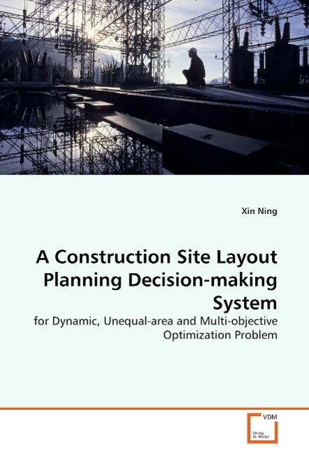 A Construction Site Layout Planning Decision-making System: for Dynamic, Unequal-area and Multi-objective Optimization Problem