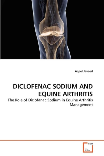 DICLOFENAC SODIUM AND EQUINE ARTHRITIS: The Role of Diclofanac Sodium in Equine Arthritis Management