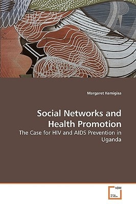 Social Networks and Health Promotion: The Case for HIV and AIDS Prevention in Uganda