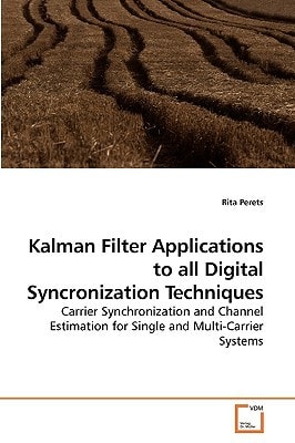 Kalman Filter Applications to all Digital Syncronization Techniques: Carrier Synchronization and Channel Estimation for Single and Multi-Carrier Systems