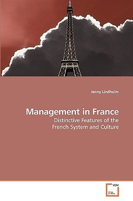 Management in France: Distinctive Features of the French System and Culture