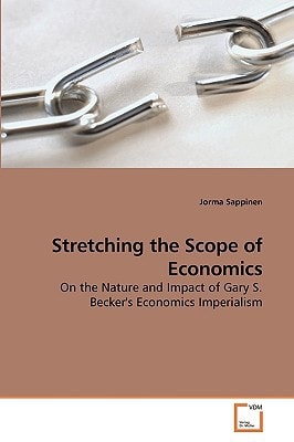 Stretching the Scope of Economics: On the Nature and Impact of Gary S. Becker's Economics Imperialism
