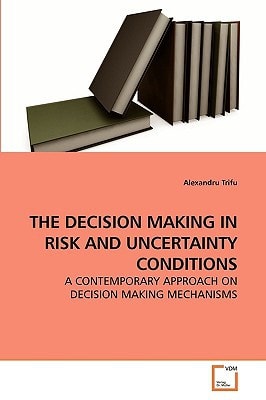 THE DECISION MAKING IN RISK AND UNCERTAINTY CONDITIONS: A CONTEMPORARY APPROACH ON DECISION MAKING MECHANISMS