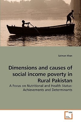 Dimensions and causes of social income poverty in Rural Pakistan: A Focus on Nutritional and Health Status: Achievements and Determinants