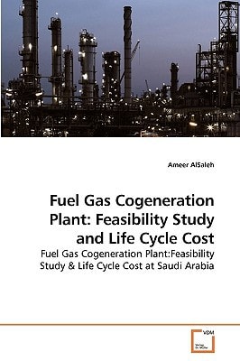 Fuel Gas Cogeneration Plant: Feasibility Study and Life Cycle Cost: Fuel Gas Cogeneration Plant:Feasibility Study