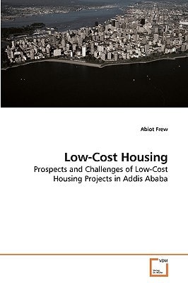 Low-Cost Housing: Prospects and Challenges of Low-Cost Housing Projects in Addis Ababa