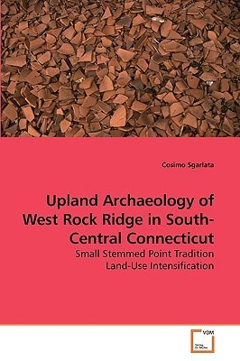 Upland Archaeology of West Rock Ridge in South-Central Connecticut: Small Stemmed Point Tradition Land-Use Intensification