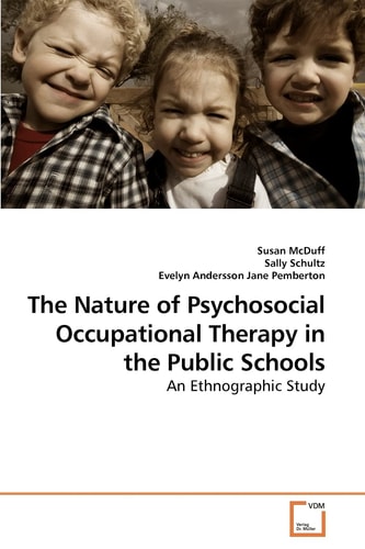 The Nature of Psychosocial Occupational Therapy in the Public Schools: An Ethnographic Study