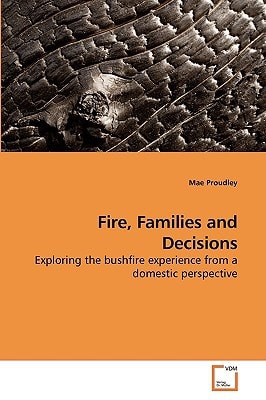 Fire, Families and Decisions: Exploring the bushfire experience from a domestic perspective