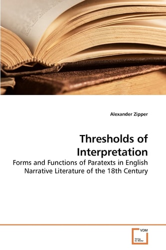 Thresholds of Interpretation: Forms and Functions of Paratexts in English Narrative Literature of the 18th Century