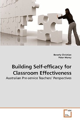 Building Self-efficacy for Classroom Effectiveness: Australian Pre-service Teachers? Perspectives