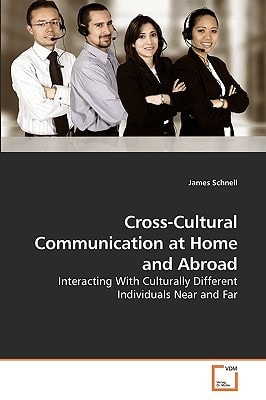 Cross-Cultural Communication at Home and Abroad: Interacting With Culturally Different Individuals Near and Far